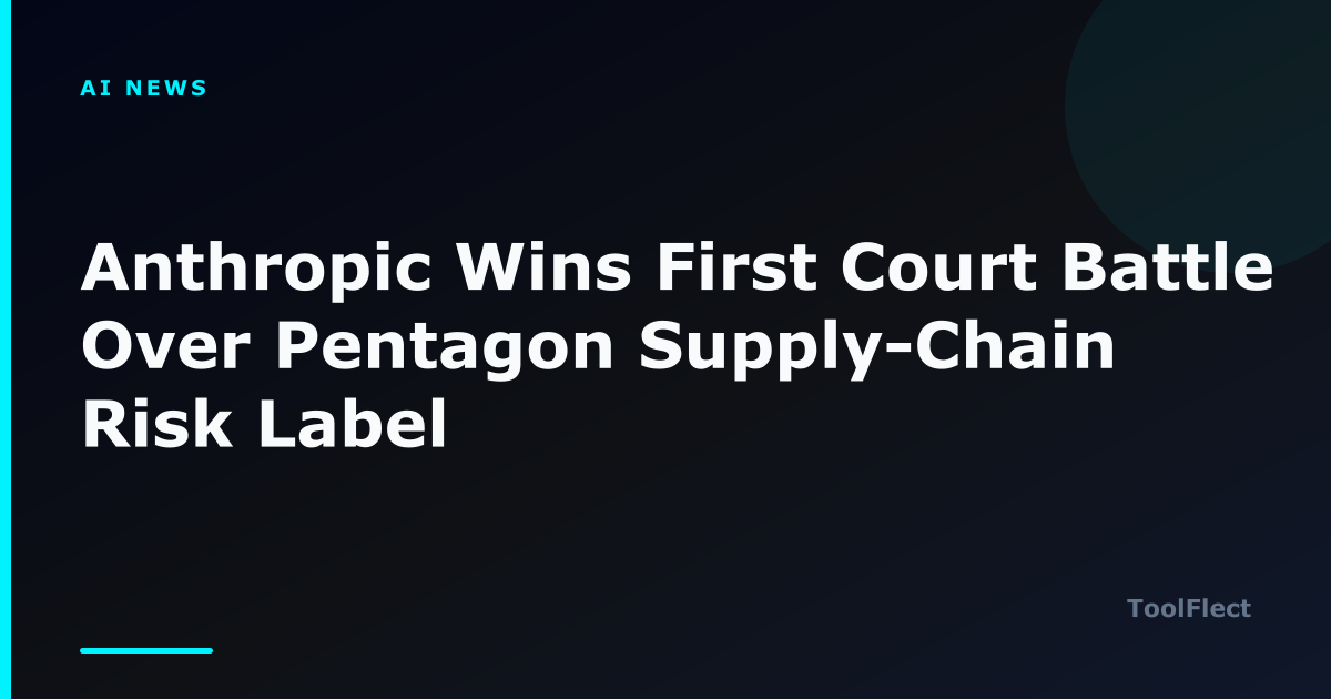 Anthropic Wins First Court Battle Over Pentagon Supply-Chain Risk Label — ToolFlect article cover.