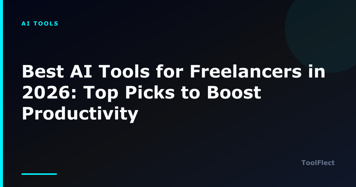 Best AI Tools for Freelancers in 2026: Top Picks to Boost Productivity — ToolFlect article cover.