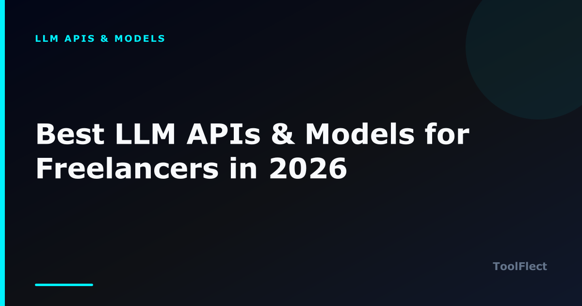 Best LLM APIs & Models for Freelancers in 2026 — ToolFlect article cover.