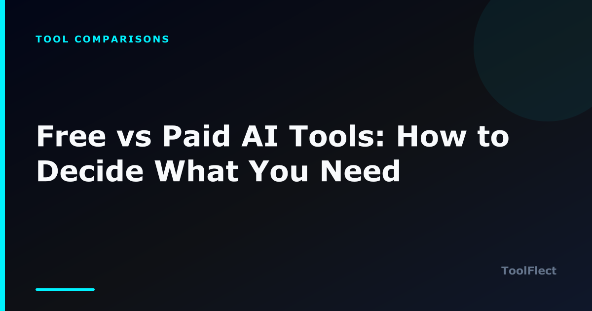 Free vs Paid AI Tools: How to Decide What You Need — ToolFlect article cover.