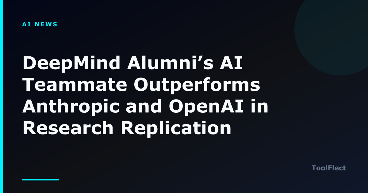 DeepMind Alumni’s AI Teammate Outperforms Anthropic and OpenAI in Research Replication — ToolFlect article cover.