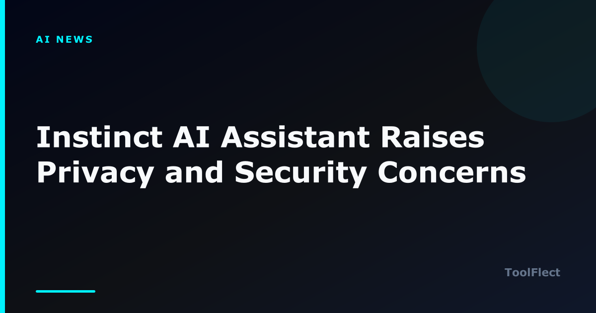 Instinct AI Assistant Raises Privacy and Security Concerns — ToolFlect article cover.