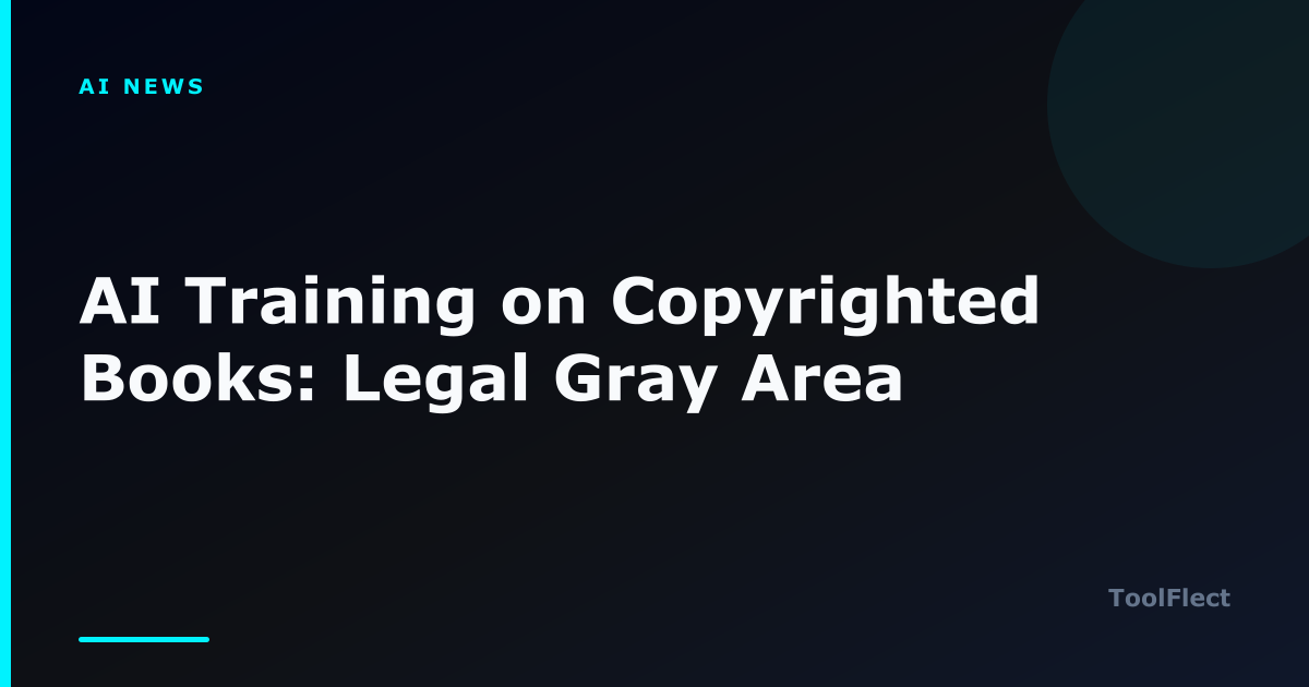 AI Training on Copyrighted Books: Legal Gray Area — ToolFlect article cover.