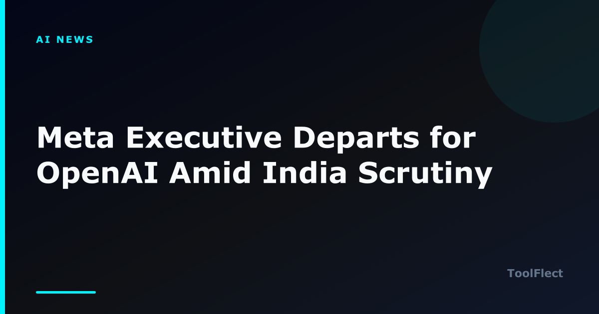 Meta Executive Departs for OpenAI Amid India Scrutiny — ToolFlect article cover.