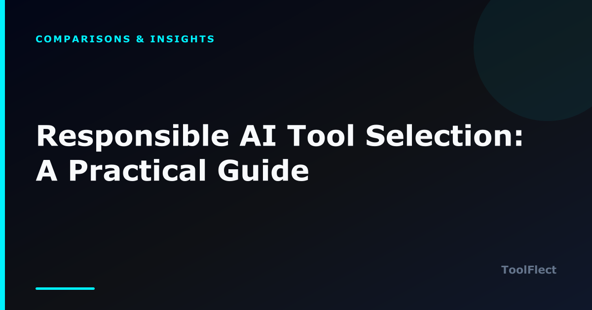 Responsible AI Tool Selection: A Practical Guide — ToolFlect article cover.