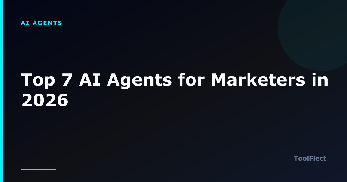 Top 7 AI Agents for Marketers in 2026 — ToolFlect article cover.