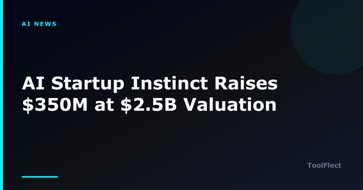 AI Startup Instinct Raises $350M at $2.5B Valuation — ToolFlect article cover.