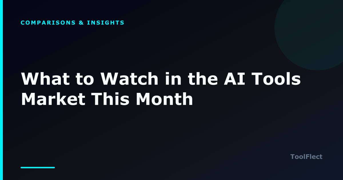 What to Watch in the AI Tools Market This Month — ToolFlect article cover.